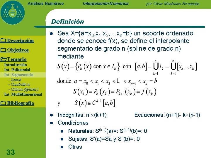 Análisis Numérico Interpolación Numérica por César Menéndez Fernández Definición l Sea X={a=x 0, x