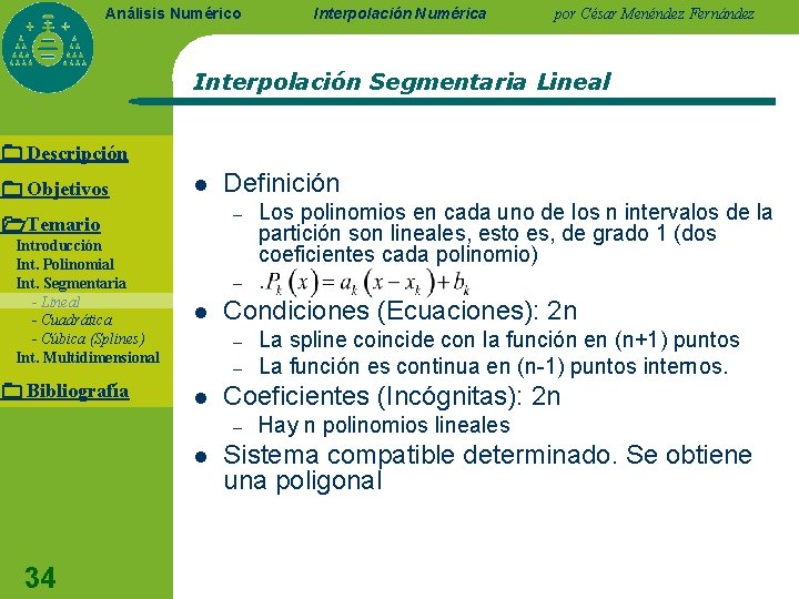 Análisis Numérico Interpolación Numérica por César Menéndez Fernández Interpolación Segmentaria Lineal Descripción Objetivos l