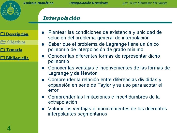 Análisis Numérico Interpolación Numérica por César Menéndez Fernández Interpolación Descripción Objetivos l l Temario