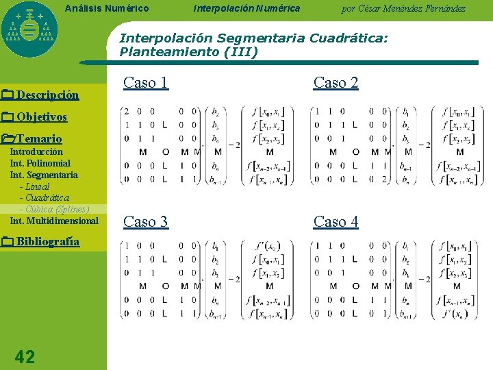 Análisis Numérico Interpolación Numérica por César Menéndez Fernández Interpolación Segmentaria Cuadrática: Planteamiento (III) Descripción