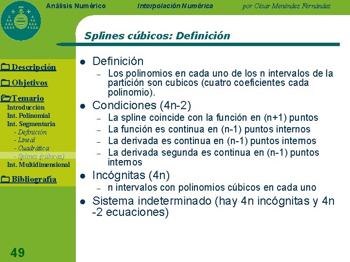 Análisis Numérico Interpolación Numérica por César Menéndez Fernández Splines cúbicos: Definición Descripción l –