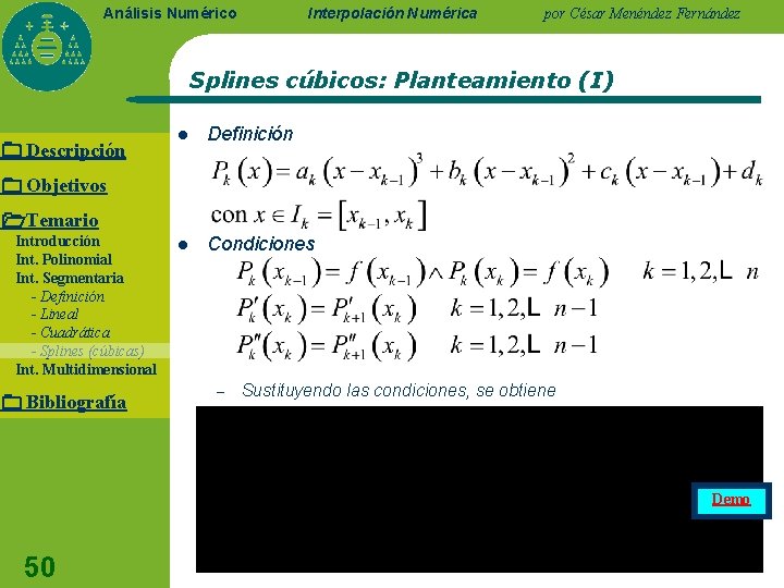 Interpolación Numérica Análisis Numérico por César Menéndez Fernández Splines cúbicos: Planteamiento (I) Descripción l