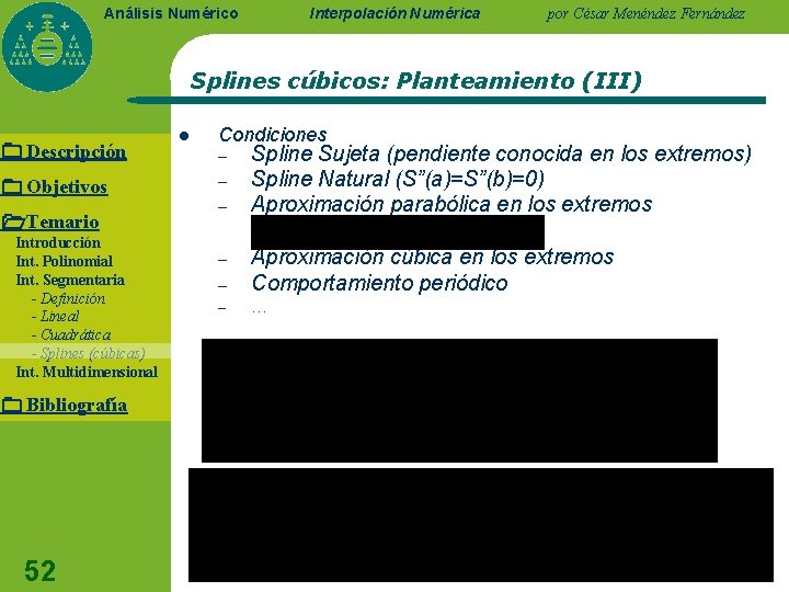 Interpolación Numérica Análisis Numérico por César Menéndez Fernández Splines cúbicos: Planteamiento (III) Descripción Objetivos