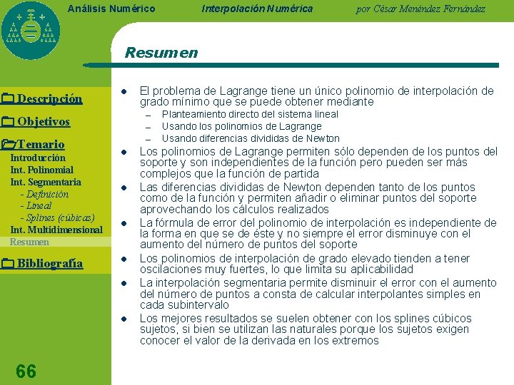 Interpolación Numérica Análisis Numérico por César Menéndez Fernández Resumen Descripción l El problema de