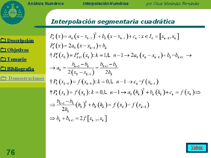 Análisis Numérico Interpolación Numérica por César Menéndez Fernández Interpolación segmentaria cuadrática Descripción Objetivos Temario