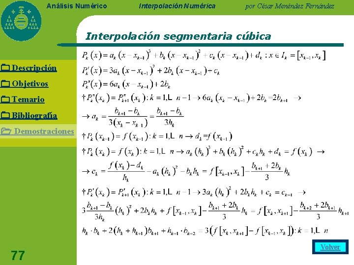 Análisis Numérico Interpolación Numérica por César Menéndez Fernández Interpolación segmentaria cúbica Descripción Objetivos Temario