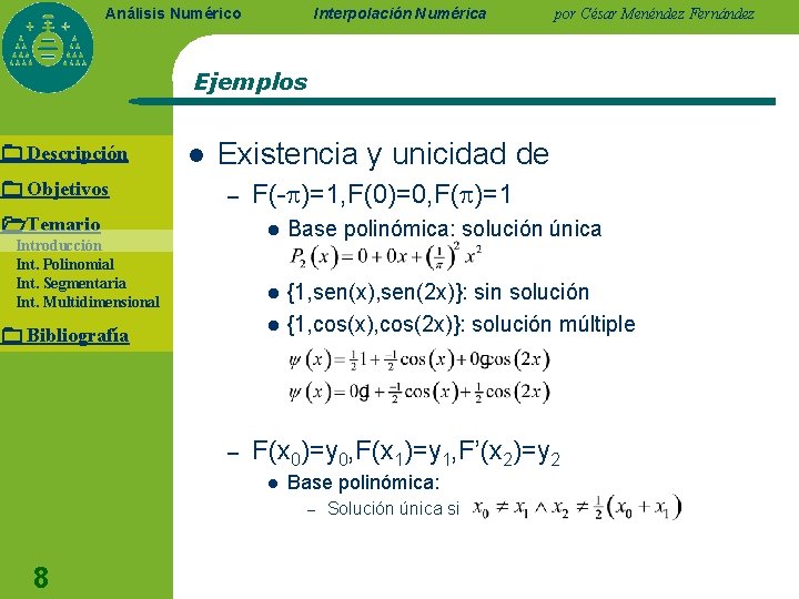 Interpolación Numérica Análisis Numérico por César Menéndez Fernández Ejemplos Descripción Objetivos l Existencia y