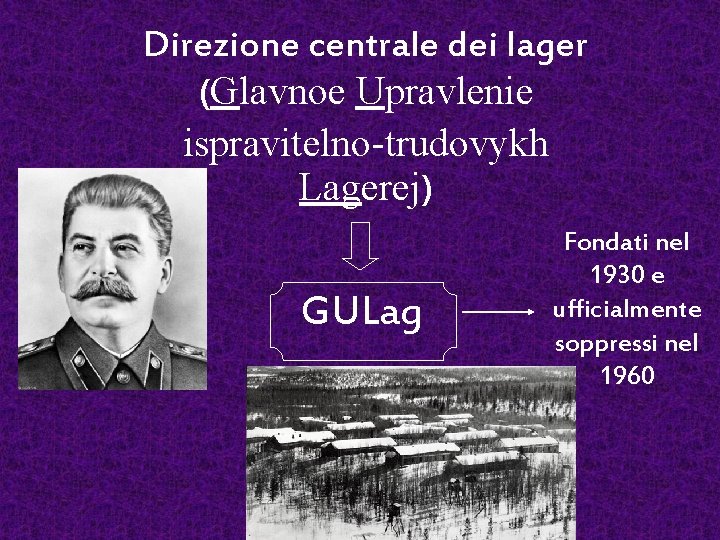 Direzione centrale dei lager (Glavnoe Upravlenie ispravitelno-trudovykh Lagerej) GULag Fondati nel 1930 e ufficialmente