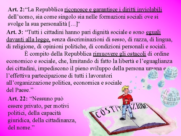 Art. 2: “La Repubblica riconosce e garantisce i diritti inviolabili dell’uomo, sia come singolo