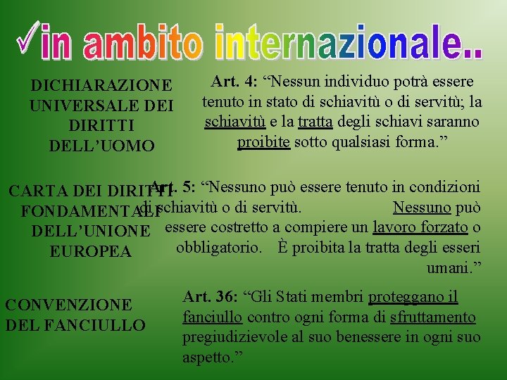 DICHIARAZIONE UNIVERSALE DEI DIRITTI DELL’UOMO Art. 4: “Nessun individuo potrà essere tenuto in stato