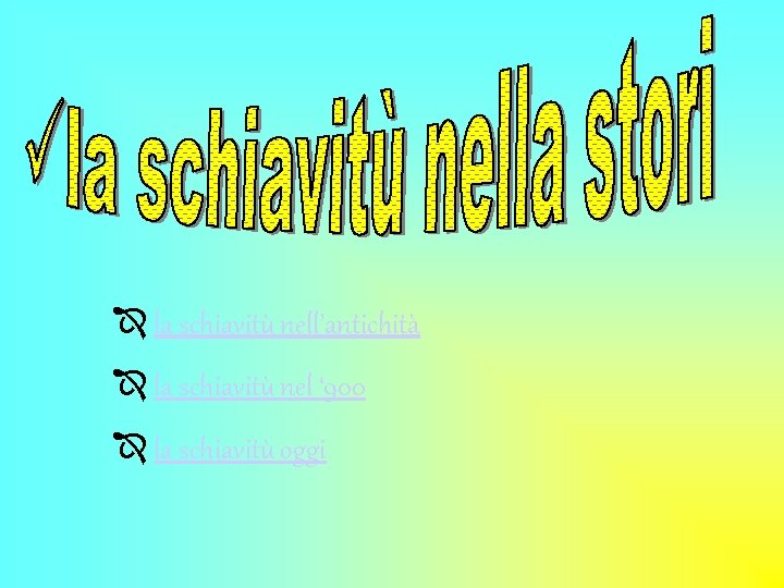 Î la schiavitù nell’antichità Î la schiavitù nel ‘ 900 Î la schiavitù oggi