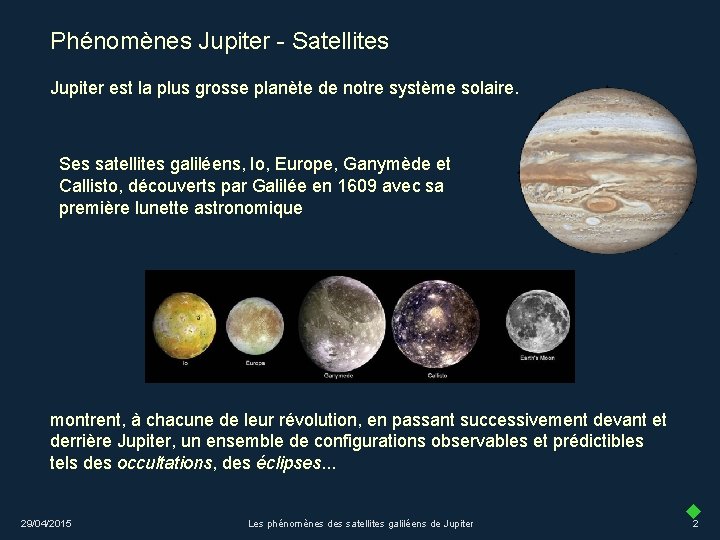 Phénomènes Jupiter - Satellites Jupiter est la plus grosse planète de notre système solaire.