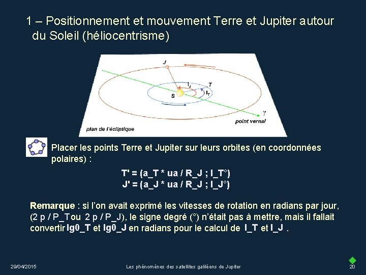 1 – Positionnement et mouvement Terre et Jupiter autour du Soleil (héliocentrisme) Placer les