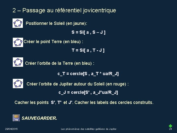 2 – Passage au référentiel jovicentrique Positionner le Soleil (en jaune): S = Si[