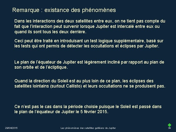 Remarque : existance des phénomènes Dans les interactions deux satellites entre eux, on ne