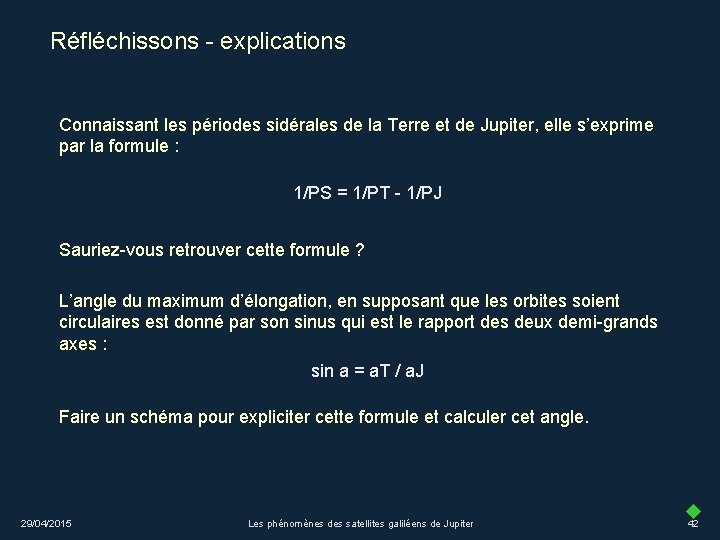 Réfléchissons - explications Connaissant les périodes sidérales de la Terre et de Jupiter, elle