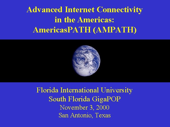 Advanced Internet Connectivity in the Americas: Americas. PATH (AMPATH) Florida International University South Florida