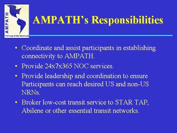 AMPATH’s Responsibilities • Coordinate and assist participants in establishing connectivity to AMPATH. • Provide