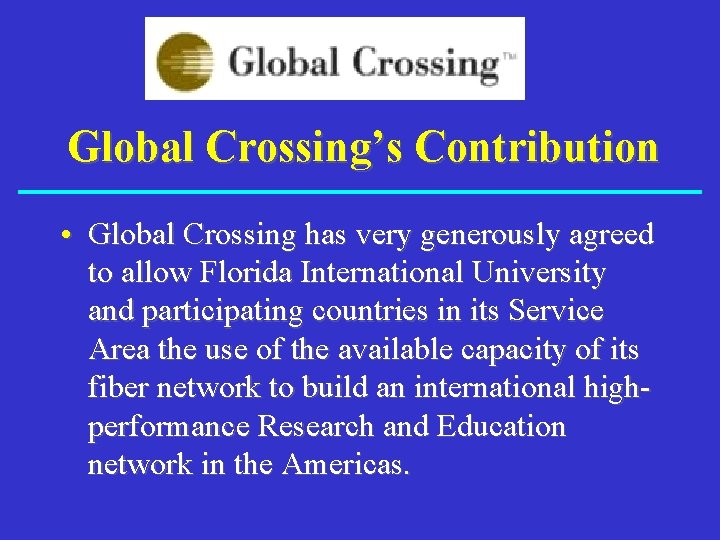 Global Crossing’s Contribution • Global Crossing has very generously agreed to allow Florida International