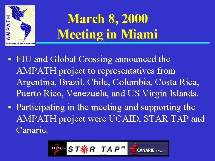 March 8, 2000 Meeting in Miami • FIU and Global Crossing announced the AMPATH