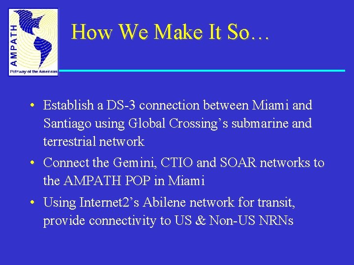 How We Make It So… • Establish a DS-3 connection between Miami and Santiago