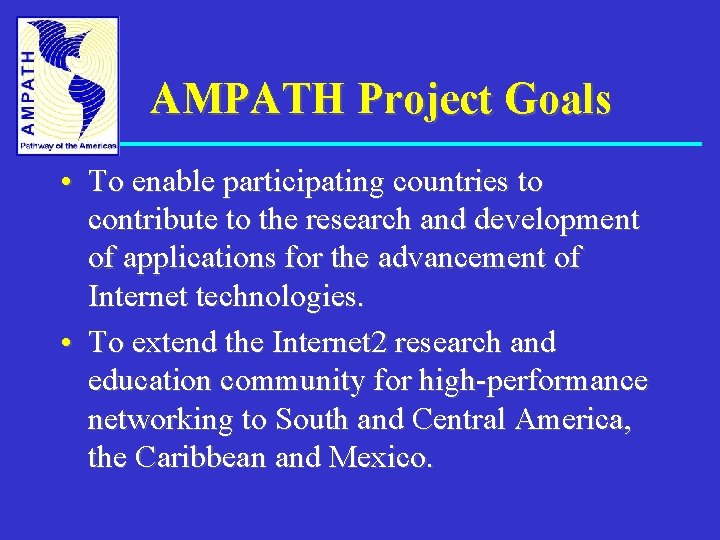 AMPATH Project Goals • To enable participating countries to contribute to the research and