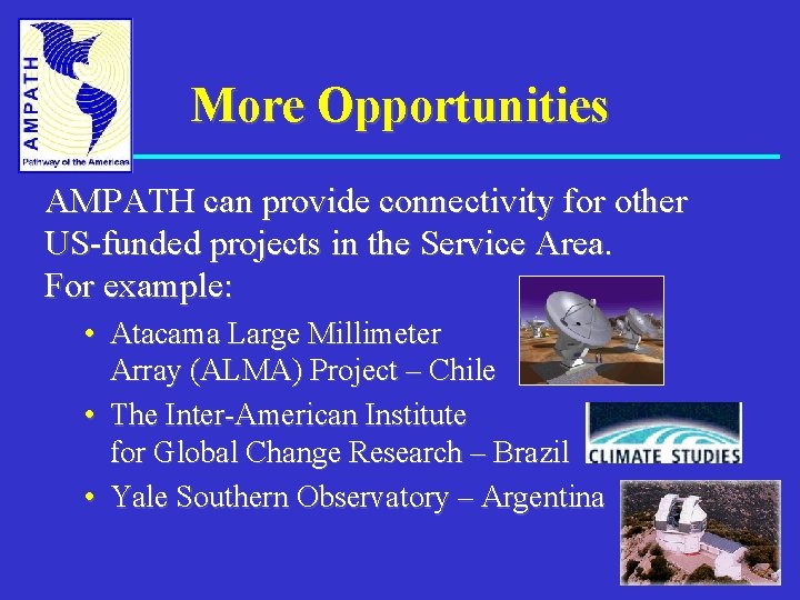 More Opportunities AMPATH can provide connectivity for other US-funded projects in the Service Area.