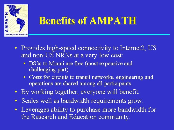 Benefits of AMPATH • Provides high-speed connectivity to Internet 2, US and non-US NRNs