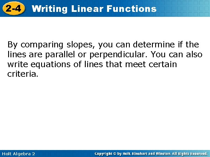 2 -4 Writing Linear Functions By comparing slopes, you can determine if the lines 2 -4 Writing Linear Functions By comparing slopes, you can determine if the lines