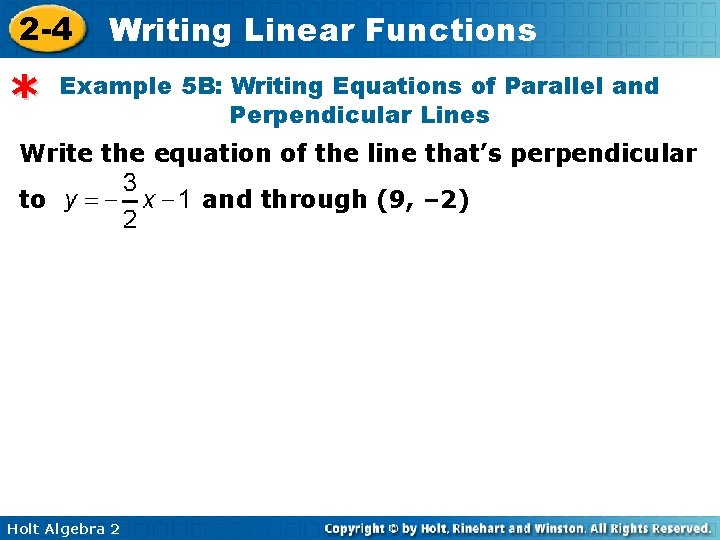 2 -4 * Writing Linear Functions Example 5 B: Writing Equations of Parallel and 2 -4 * Writing Linear Functions Example 5 B: Writing Equations of Parallel and