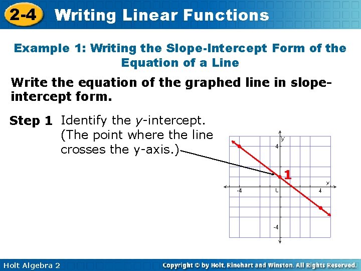 2 -4 Writing Linear Functions Example 1: Writing the Slope-Intercept Form of the Equation 2 -4 Writing Linear Functions Example 1: Writing the Slope-Intercept Form of the Equation