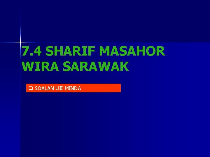 7. 4 SHARIF MASAHOR WIRA SARAWAK q SOALAN UJI MINDA 
