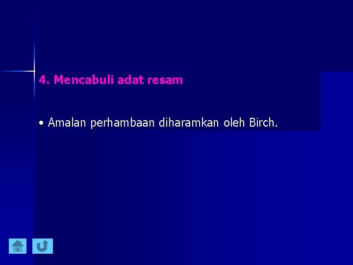 4. Mencabuli adat resam • Amalan perhambaan diharamkan oleh Birch. 