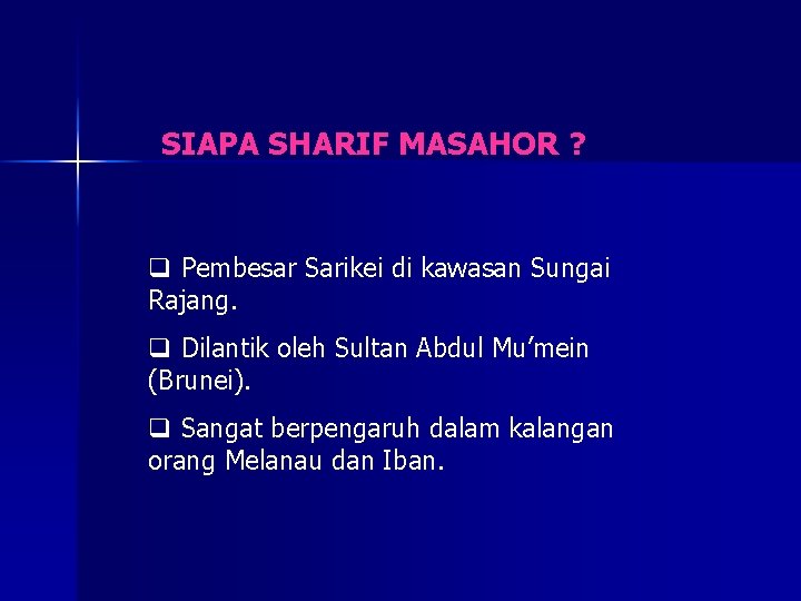 SIAPA SHARIF MASAHOR ? q Pembesar Sarikei di kawasan Sungai Rajang. q Dilantik oleh