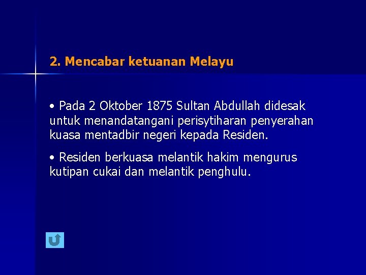 2. Mencabar ketuanan Melayu • Pada 2 Oktober 1875 Sultan Abdullah didesak untuk menandatangani