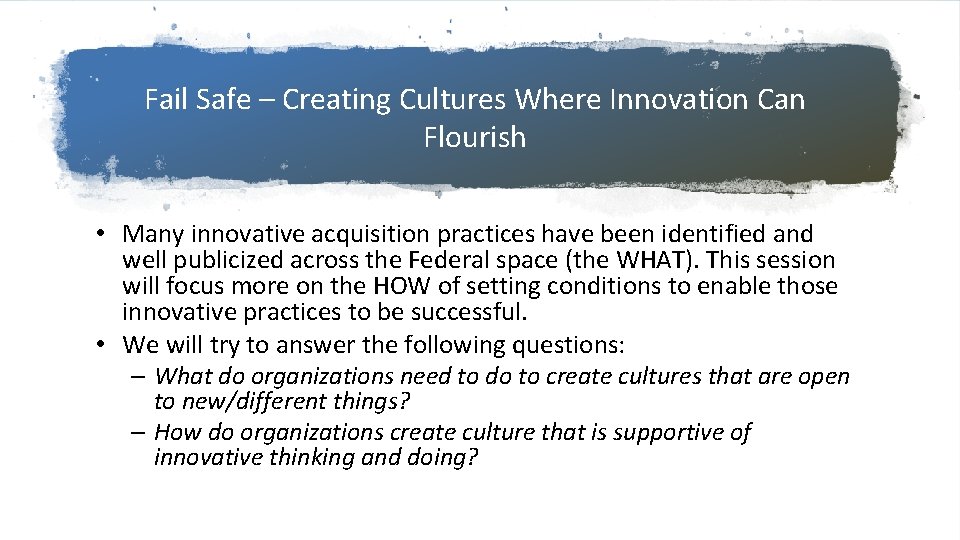 Fail Safe – Creating Cultures Where Innovation Can Flourish • Many innovative acquisition practices