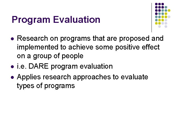 Program Evaluation l l l Research on programs that are proposed and implemented to