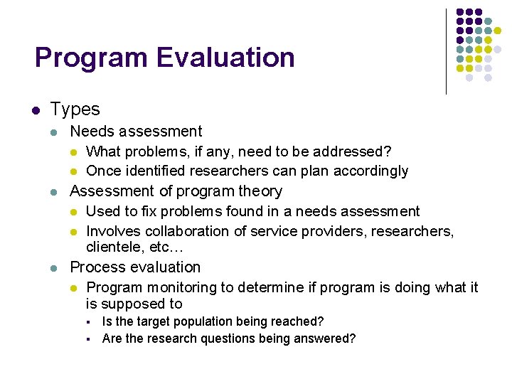 Program Evaluation l Types l l l Needs assessment l What problems, if any,