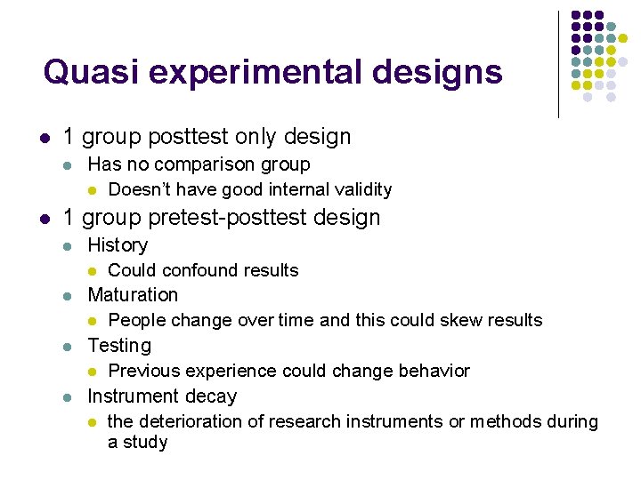 Quasi experimental designs l 1 group posttest only design l l Has no comparison