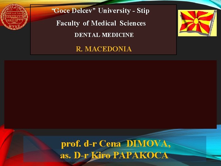 “Goce Delcev” University - Stip Faculty of Medical Sciences DENTAL MEDICINE R. MACEDONIA prof.