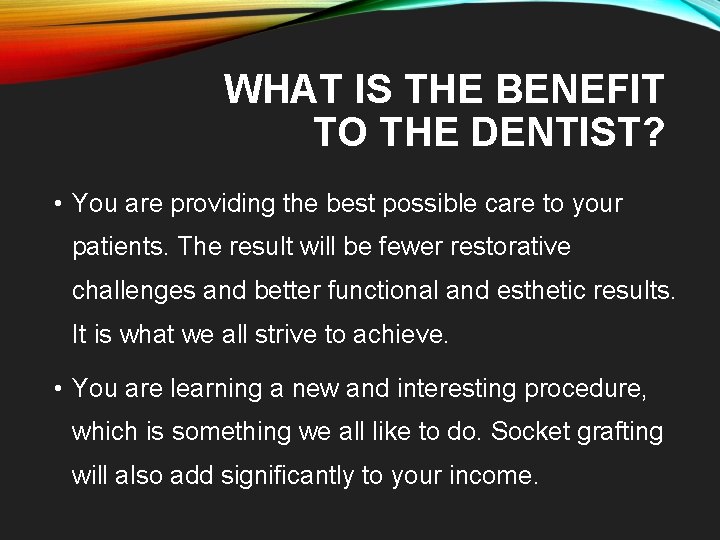 WHAT IS THE BENEFIT TO THE DENTIST? • You are providing the best possible