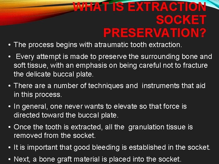 WHAT IS EXTRACTION SOCKET PRESERVATION? • The process begins with atraumatic tooth extraction. •