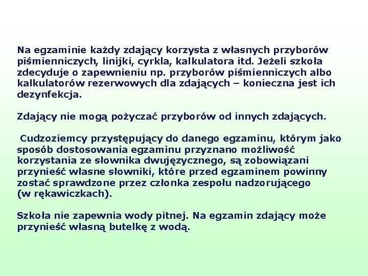 Na egzaminie każdy zdający korzysta z własnych przyborów piśmienniczych, linijki, cyrkla, kalkulatora itd. Jeżeli