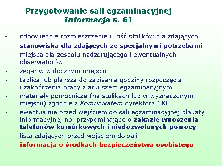 Przygotowanie sali egzaminacyjnej Informacja s. 61 - odpowiednie rozmieszczenie i ilość stolików dla zdających