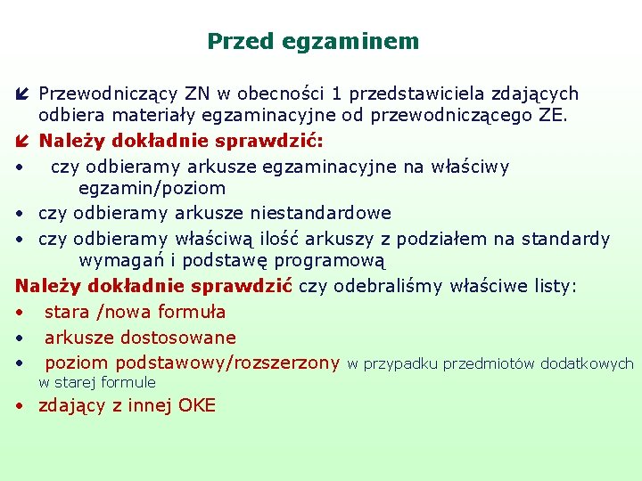 Przed egzaminem í Przewodniczący ZN w obecności 1 przedstawiciela zdających odbiera materiały egzaminacyjne od