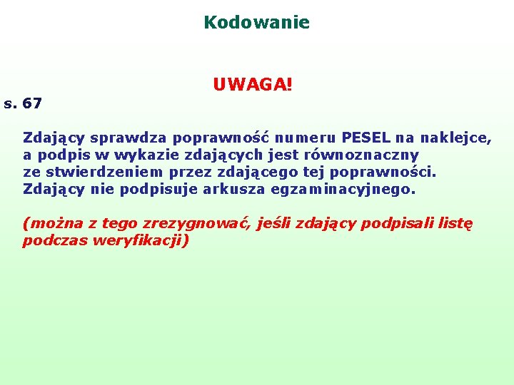 Kodowanie s. 67 UWAGA! Zdający sprawdza poprawność numeru PESEL na naklejce, a podpis w