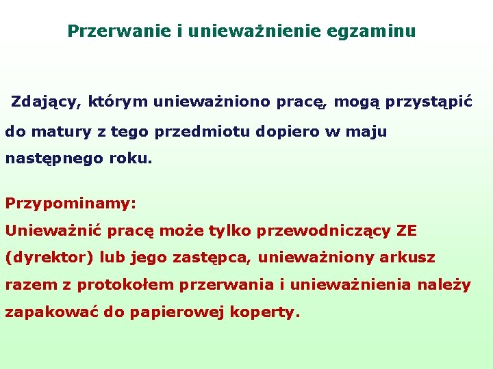 Przerwanie i unieważnienie egzaminu Zdający, którym unieważniono pracę, mogą przystąpić do matury z tego