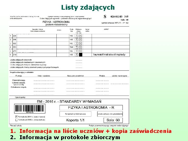 Listy zdających laureat/finalista olimpiady 1. Informacja na liście uczniów + kopia zaświadczenia 2. Informacja