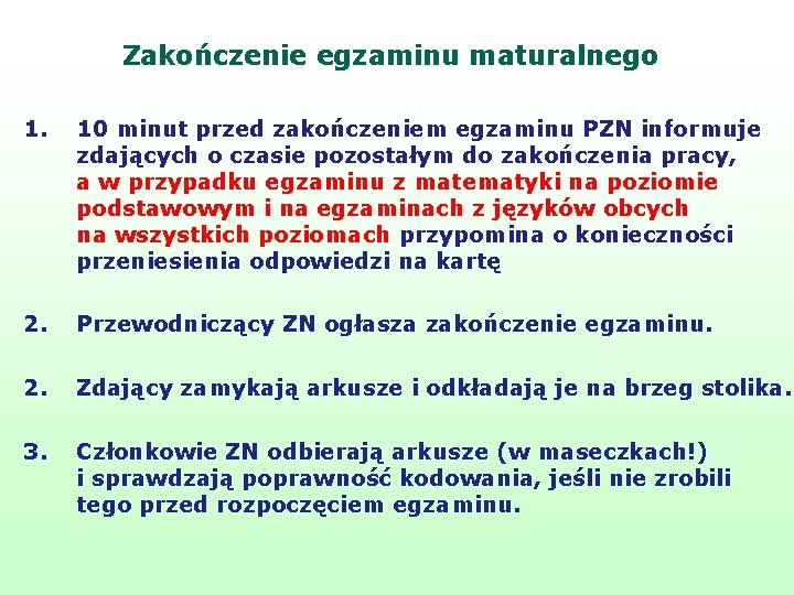 Zakończenie egzaminu maturalnego 1. 10 minut przed zakończeniem egzaminu PZN informuje zdających o czasie