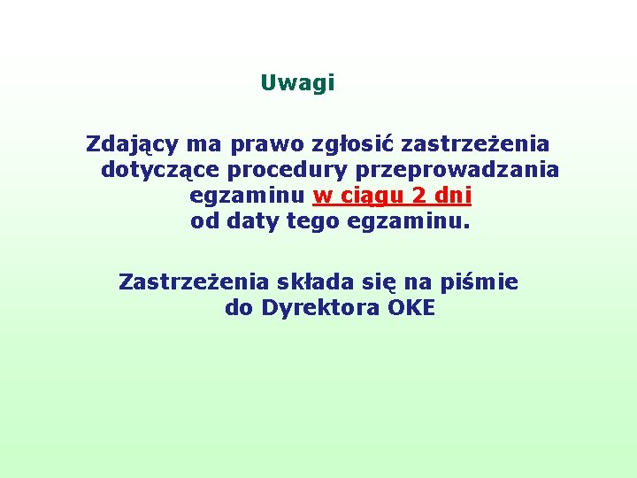 Uwagi Zdający ma prawo zgłosić zastrzeżenia dotyczące procedury przeprowadzania egzaminu w ciągu 2 dni